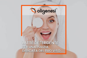 Scopri di più sull'articolo Il Latte Detergente per una pulizia delicata del tuo viso